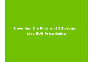 Unveiling the Future of Ethereum: Live EUR Price Guide