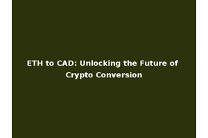 ETH to CAD: Unlocking the Future of Crypto Conversion