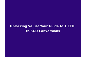 Unlocking Value: Your Guide to 1 ETH to SGD Conversions