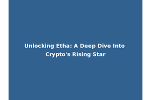 Unlocking Etha: A Deep Dive Into Crypto's Rising Star