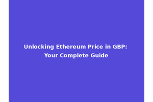 Unlocking Ethereum Price in GBP: Your Complete Guide