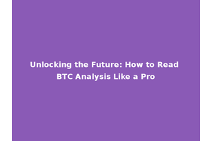 Unlocking the Future: How to Read BTC Analysis Like a Pro