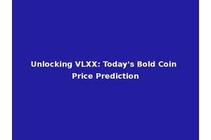 Unlocking VLXX: Today's Bold Coin Price Prediction