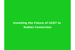 Unveiling the Future of USDT to Rubles Conversion