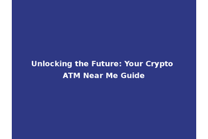 Unlocking the Future: Your Crypto ATM Near Me Guide