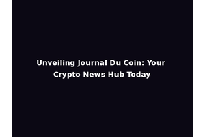Unveiling Journal Du Coin: Your Crypto News Hub Today
