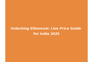 Unlocking Ethereum: Live Price Guide for India 2025