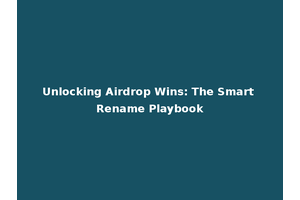 Unlocking Airdrop Wins: The Smart Rename Playbook