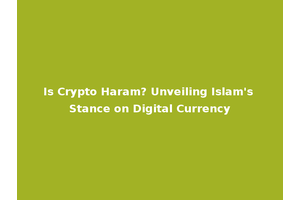 Is Crypto Haram? Unveiling Islam's Stance on Digital Currency