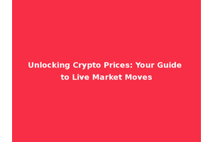 Unlocking Crypto Prices: Your Guide to Live Market Moves