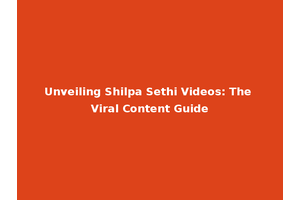 Unveiling Shilpa Sethi Videos: The Viral Content Guide