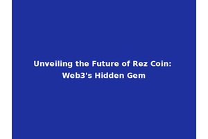 Unveiling the Future of Rez Coin: Web3's Hidden Gem
