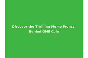 Discover the Thrilling Meme Frenzy Behind GME Coin