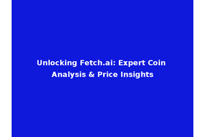 Unlocking Fetch.ai: Expert Coin Analysis & Price Insights