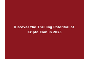 Discover the Thrilling Potential of Kripto Coin in 2025