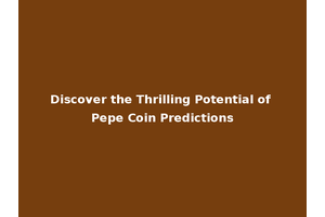 Discover the Thrilling Potential of Pepe Coin Predictions
