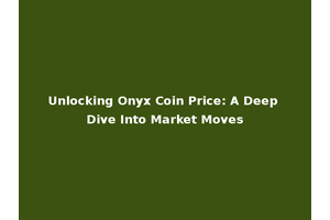 Unlocking Onyx Coin Price: A Deep Dive Into Market Moves