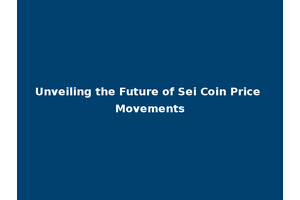Unveiling the Future of Sei Coin Price Movements