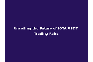 Unveiling the Future of IOTA USDT Trading Pairs