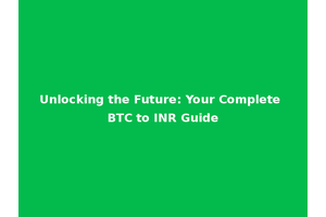 Unlocking the Future: Your Complete BTC to INR Guide