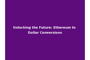 Unlocking the Future: Ethereum to Dollar Conversions
