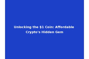 Unlocking the $1 Coin: Affordable Crypto's Hidden Gem