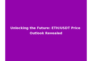Unlocking the Future: ETH/USDT Price Outlook Revealed