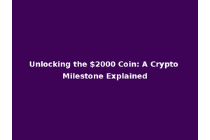Unlocking the $2000 Coin: A Crypto Milestone Explained