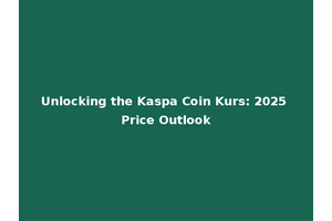 Unlocking the Kaspa Coin Kurs: 2025 Price Outlook