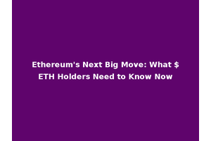 Ethereum's Next Big Move: What $ETH Holders Need to Know Now