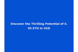 Discover the Thrilling Potential of 0.05 ETH in USD
