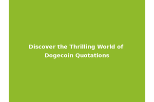 Discover the Thrilling World of Dogecoin Quotations