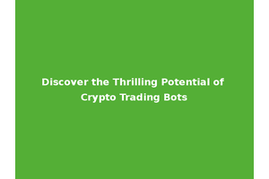 Discover the Thrilling Potential of Crypto Trading Bots