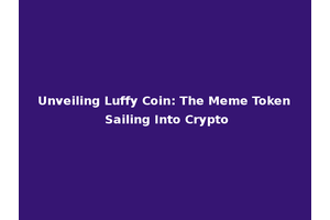 Unveiling Luffy Coin: The Meme Token Sailing Into Crypto