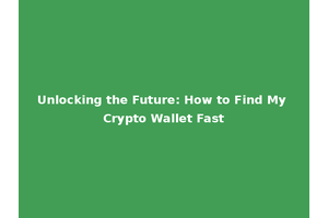 Unlocking the Future: How to Find My Crypto Wallet Fast