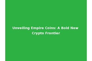 Unveiling Empire Coins: A Bold New Crypto Frontier