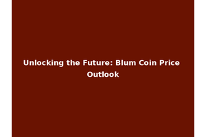 Unlocking the Future: Blum Coin Price Outlook