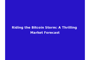 Riding the Bitcoin Storm: A Thrilling Market Forecast