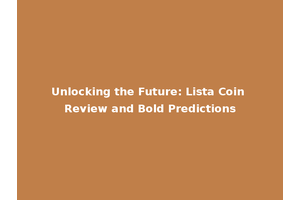 Unlocking the Future: Lista Coin Review and Bold Predictions