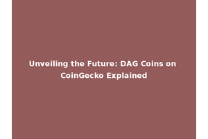 Unveiling the Future: DAG Coins on CoinGecko Explained