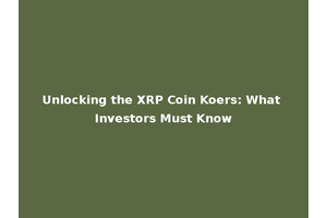 Unlocking the XRP Coin Koers: What Investors Must Know