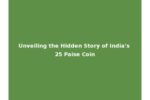 Unveiling the Hidden Story of India's 25 Paise Coin