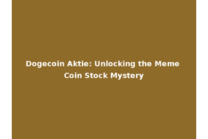 Dogecoin Aktie: Unlocking the Meme Coin Stock Mystery