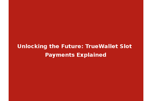 Unlocking the Future: TrueWallet Slot Payments Explained