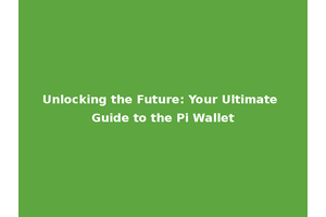 Unlocking the Future: Your Ultimate Guide to the Pi Wallet
