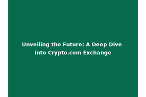 Unveiling the Future: A Deep Dive into Crypto.com Exchange