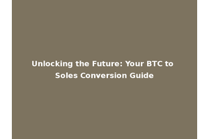 Unlocking the Future: Your BTC to Soles Conversion Guide