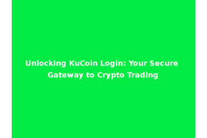 Unlocking KuCoin Login: Your Secure Gateway to Crypto Trading