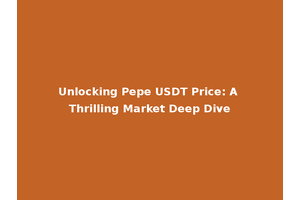 Unlocking Pepe USDT Price: A Thrilling Market Deep Dive