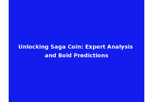 Unlocking Saga Coin: Expert Analysis and Bold Predictions
